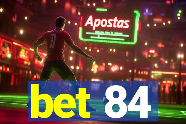 bet 84